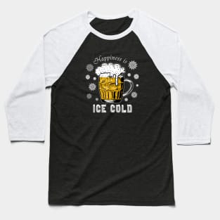 Funny Beer Drinkers Happiness Is Ice Cold Baseball T-Shirt